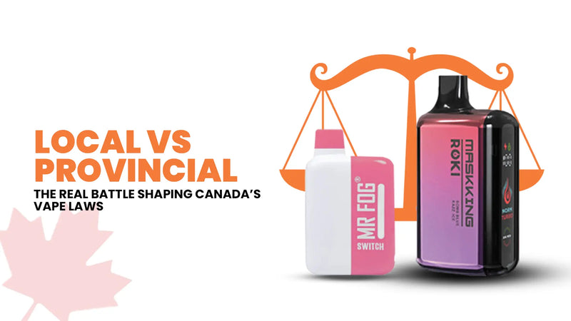 Local Ordinances vs Provincial Law, Where Canada’s Vape Rules Collide